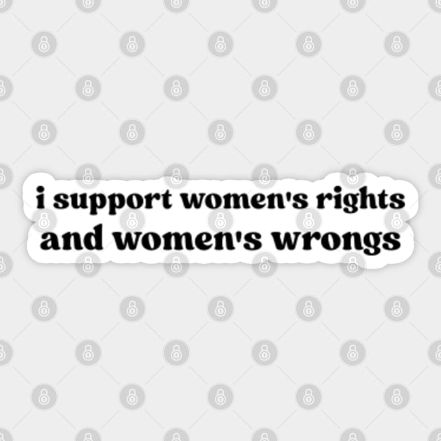 I Support Women's Rights and Women's Wrongs Womens Rights Sticker TeePublic